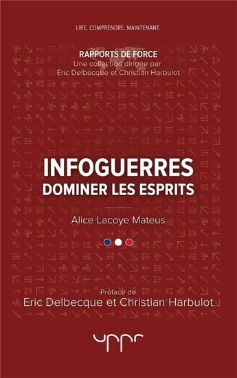 Couverture du livre « Infoguerres ; dominer les esprits » de Alice Lacoye Mateus aux éditions Uppr