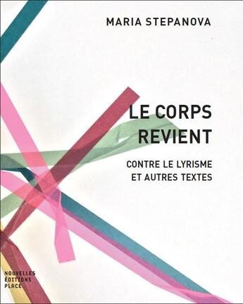 Couverture du livre « Le corps revient ; contre le lyrisme et autres textes » de Maria Stepanova aux éditions Nouvelles Editions Place