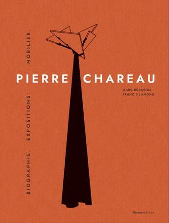 Couverture du livre « Pierre Chareau t.1 : biographie, expositions, mobilier » de Marc Bedarida et Raphaele Bille et Francis Lamond aux éditions Norma