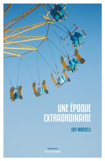 Couverture du livre « Une époque extraordinaire » de Guy Morselli aux éditions Editions Maia