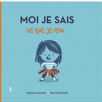 Couverture du livre « Moi je sais ce que je veux » de Stephanie Stansbie et Hazel Quintanilla aux éditions Tigre & Cie