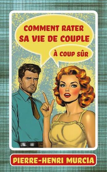 Couverture du livre « Comment rater sa vie de couple à coup sûr » de Murcia Pierre-Henri aux éditions Editions Localement Transcendantes