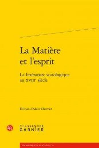 Couverture du livre « La matière et l'esprit ; la littérature scatologique au XVIIIe siècle » de  aux éditions Classiques Garnier