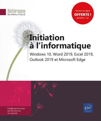 Couverture du livre « Initiation à l'informatique ; Windows 10, Word 2019, Excel 2019, Outlook 2019 et Microsoft Edge » de  aux éditions Eni