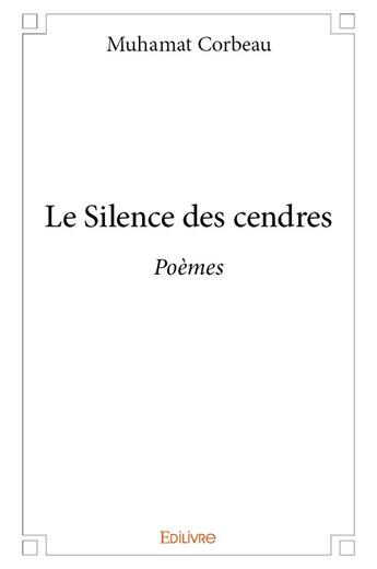 Couverture du livre « Le silence des cendres - poemes » de Muhamat Corbeau aux éditions Edilivre