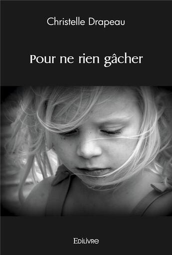 Couverture du livre « Pour ne rien gacher » de Drapeau Christelle aux éditions Edilivre