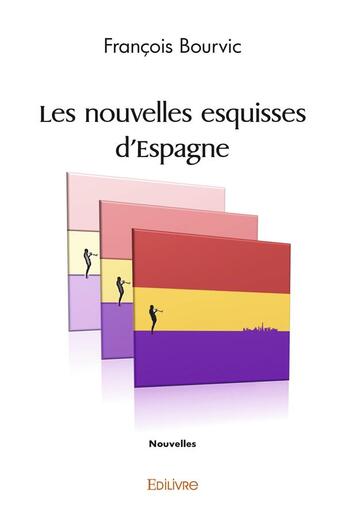 Couverture du livre « Les nouvelles esquisses d'espagne » de Bourvic Francois aux éditions Edilivre