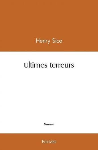 Couverture du livre « Ultimes terreurs » de Sico Henry aux éditions Edilivre