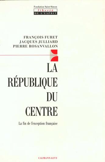 Couverture du livre « La République du centre : La fin de l'exception française » de Furet/Rosanvallon aux éditions Calmann-levy