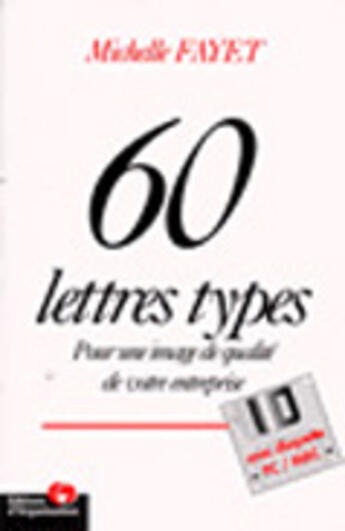 Couverture du livre « 60 lettres types : pour une image de qualité de votre entreprise : Pour une image de qualité de votre entreprise » de Michelle Fayet aux éditions Organisation