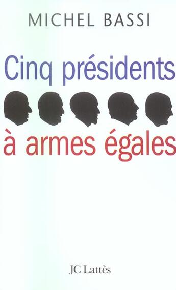 Couverture du livre « Cinq présidents à armes égales » de Michel Bassi aux éditions Lattes