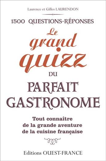 Couverture du livre « Grand quizz du parfait gastronome ; produits, techniques et ustensiles traditions et anecdotes, cuisine santé, cuisines du monde » de Gilles Laurendon et Laurendon Laurence aux éditions Ouest France