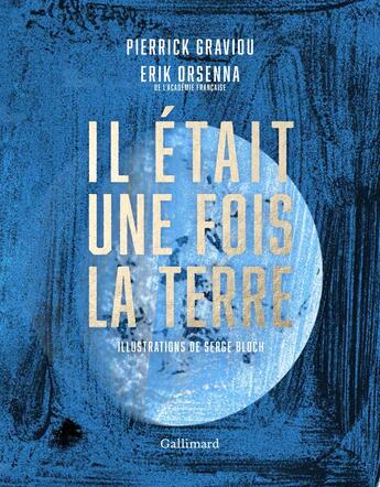 Couverture du livre « Il était une fois la Terre » de Serge Bloch et Erik Orsenna et Pierrick Graviou aux éditions Gallimard-loisirs