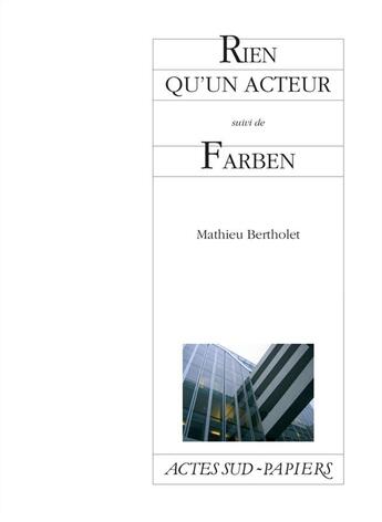 Couverture du livre « Rien qu'un acteur ; farben » de Mathieu Bertholet aux éditions Actes Sud-papiers