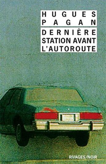 Couverture du livre « Dernière station avant l'autoroute » de Hugues Pagan aux éditions Rivages