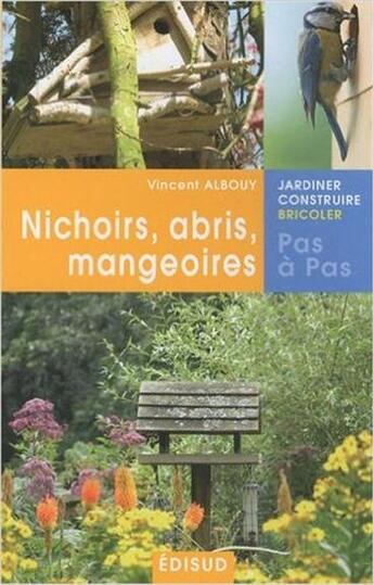 Couverture du livre « Nichoirs, abris, mangeoires » de Vincent Albouy aux éditions Edisud