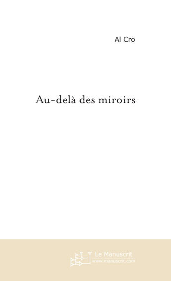 Couverture du livre « Au-dela des miroirs » de Al Cro aux éditions Le Manuscrit