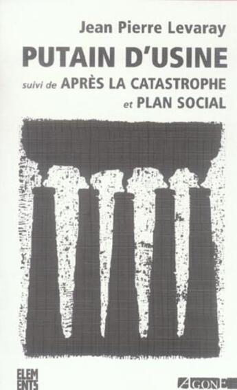 Couverture du livre « Putain d'Usine Suivi de Plan Social et de Après la Cat. : Suivi de Plan Social et de Après la Cat. » de Jean-Pierre Levaray aux éditions Agone