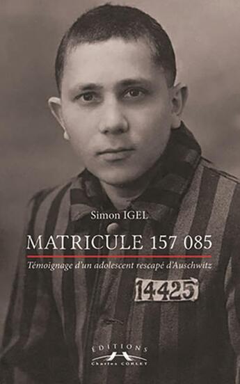 Couverture du livre « Matricule 157 085, témoignage d'un adolescent rescapé d'Auschwitz » de Simon Igel aux éditions Charles Corlet