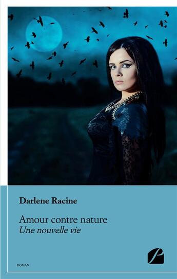 Couverture du livre « Amour contre nature ; une nouvelle vie » de Darlene Racine aux éditions Editions Du Panthéon