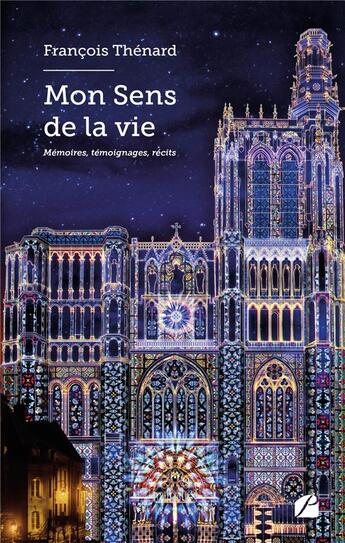 Couverture du livre « Mon Sens de la vie : Mémoires, témoignages, récits » de Francois Thenard aux éditions Editions Du Panthéon