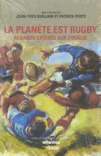 Couverture du livre « La planète est rugby ; regards croisés sur l'ovalie » de Guillain/Porte aux éditions Atlantica