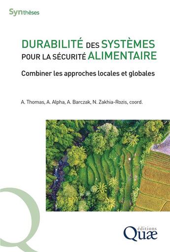 Couverture du livre « Durabilité des systèmes pour la sécurité alimentaire : Combiner les approches locales et globales » de Nadine Zakhia-Rozis et Alban Thomas et Arlene Alpha et Aleksandra Barczak et Collectif aux éditions Quae