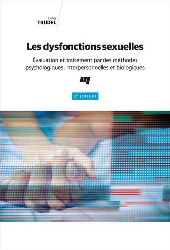 Couverture du livre « Les dysfonctions sexuelles ; évaluation et traitement par des méthodes psychologiques, interpersonnelles et biologiques (3e édition) » de Gilles Trudel aux éditions Pu De Quebec