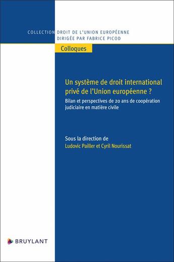 Couverture du livre « Un système de droit international privé de l'union européenne ? : Bilan et perspectives de 20 ans de coopération judiciaire en matière civile » de Ludovic Pailler et Cyril Nourissat aux éditions Bruylant