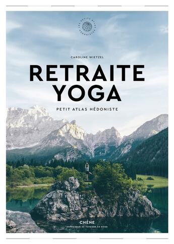 Couverture du livre « Retraites yoga ; petit atlas hédoniste » de Wietzel Caroline aux éditions Chene