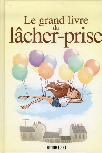 Couverture du livre « Le grand livre du lâcher-prise » de  aux éditions Editions Esi