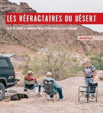 Couverture du livre « Les réfractaires du désert : Rejet du travail et appropriation de l'espace dans le désert d'Arizona » de David Frati aux éditions Pu De Paris Nanterre