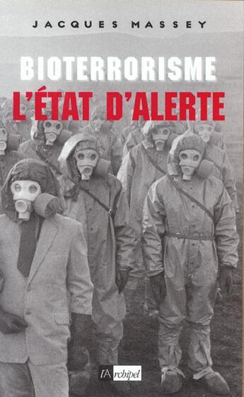 Couverture du livre « Bioterrorisme, l etat d alerte » de Jacques Massey aux éditions Archipel