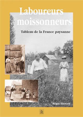 Couverture du livre « Laboureurs et moissonneurs ; tableau de la France paysanne » de Regis Hareau aux éditions Editions Sutton