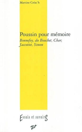 Couverture du livre « Poussin pour mémoire ; Bonnefoy, du Bouchet, Char, Jaccottet, Simon » de Martine Creac'H aux éditions Pu De Vincennes