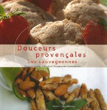 Couverture du livre « Douceurs provençales ; les sauvageonnes » de Roca/Joelle aux éditions Romain Pages