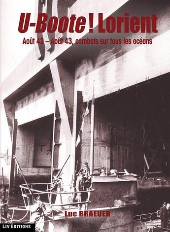 Couverture du livre « U-boote ! Lorient (août 1942-1943, combat sur tous les océans) » de Luc Braeuer aux éditions Liv'editions