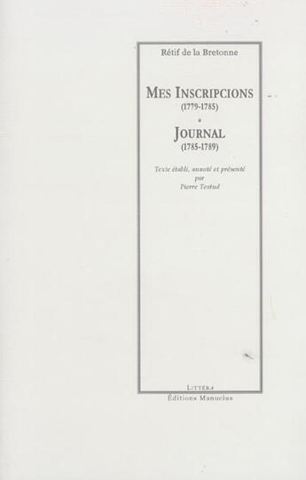 Couverture du livre « Mes inscripcions (1779-1785) - journal (1785-1789) » de Retif De La Bretonne aux éditions Manucius