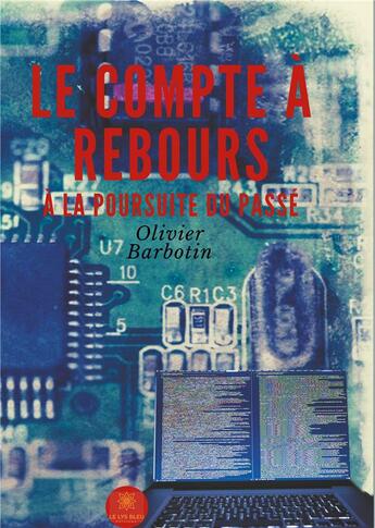 Couverture du livre « Le compte à rebours Tome 1 » de Olivier Barbotin aux éditions Le Lys Bleu