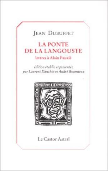 Couverture du livre « La ponte de la langouste ; lettres à Alain Pauzié » de Jean Dubuffet aux éditions Castor Astral