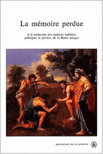 Couverture du livre « La mémoire perdue ; à la recherche des archives oubliées, publiques et privées de la Rome antique » de  aux éditions Sorbonne Universite Presses