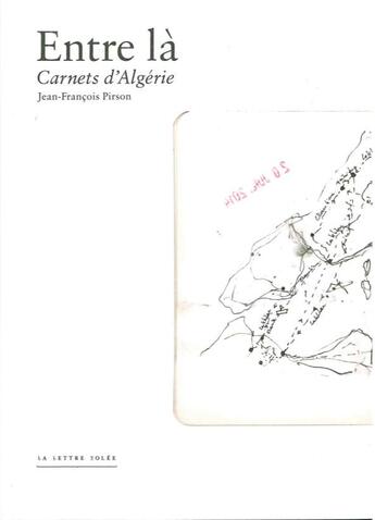 Couverture du livre « Entre là : carnets d'Algérie » de Jean-Francois Pirson aux éditions Lettre Volee