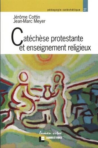 Couverture du livre « Catéchèse protestante et enseignement religieux. Etat des lieux et prospectives » de Cottin/Meyer aux éditions Lumen Vitae