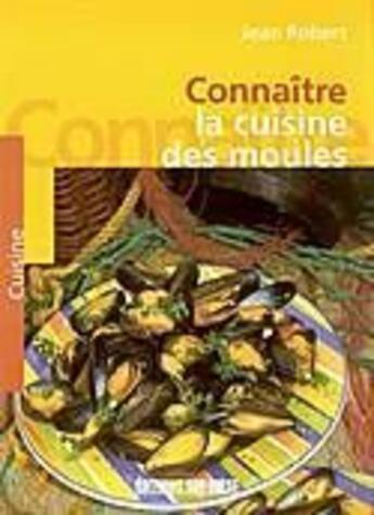 Couverture du livre « Connaître la cuisine des moules » de Jean Robert aux éditions Sud Ouest Editions