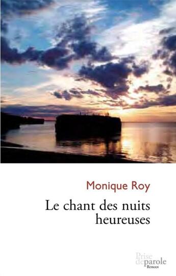 Couverture du livre « Le chant des nuits heureuses » de Roy Monique aux éditions Prise De Parole