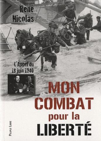 Couverture du livre « Mon combat pour la liberté ; l'appel du 18 juin 1940 » de Rene Nicolas aux éditions Peuple Libre