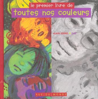 Couverture du livre « Le premier livre de toutes nos couleurs » de Alain Serres et Zau aux éditions Rue Du Monde