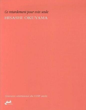 Couverture du livre « Ce retardement pour voix seule » de Hisashi Okuyama aux éditions Isoete