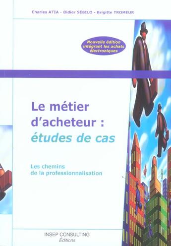 Couverture du livre « Le metier d'acheteur : etudes de cas - les chemins de la professionnalisation (édition 2005) » de Atia/Sebilo/Tromeur aux éditions Eyrolles