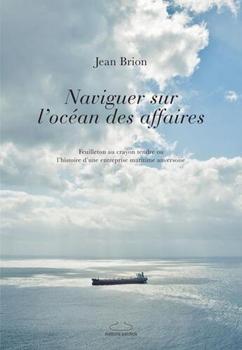 Couverture du livre « Naviguer sur l ocean des affaires - feuilleton au crayon tendre ou l'histoire d'une entreprise marit » de Jean Brion aux éditions Pacifica